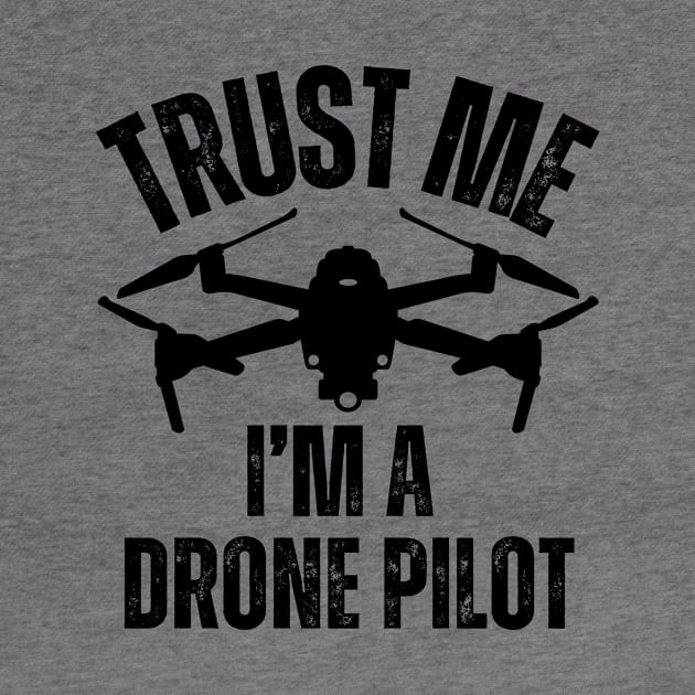 TRUST ME I'M A DRONE PILOT by Jedidiah Sousa